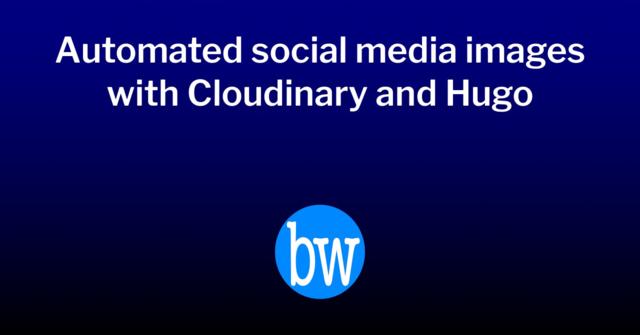 Social media image for post, “Automated social media images with Cloudinary and Hugo”