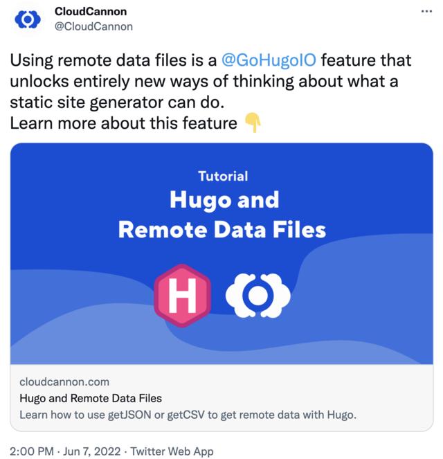 Screen capture of CloudCannon tweet from 2022-06-07, “Using remote data files is a @GoHugoIO feature that unlocks entirely new ways of thinking about what a static site generator can do. Learn more about this feature.”